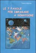 Le sette favole per imparare a sorridere. Ispirate ai sette principi sui quali è basata tutta la filosofia ermetica dell'antico Egitto e della Grecia