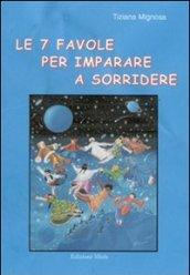 Le sette favole per imparare a sorridere. Ispirate ai sette principi sui quali è basata tutta la filosofia ermetica dell'antico Egitto e della Grecia