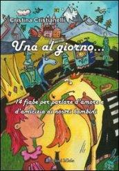 Una al giorno. 14 fiabe per parlare d'amore e di amicizia ai nostri bambini