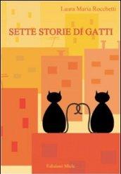 Sette storie di gatti. Sette gatti, sette vite, sette storie