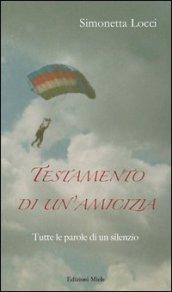 Testamento di un'amicizia. Tutte le parole di un silenzio