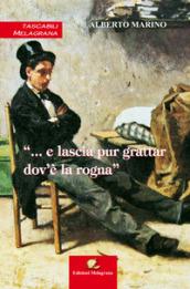 «... E lascia pur grattar dov'è la rogna»