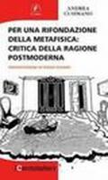 Per una rifondazione della metafisica. Critica della ragione postmoderna