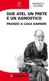 Due atei, un prete e un agnostico. Pranzo a casa Darwin