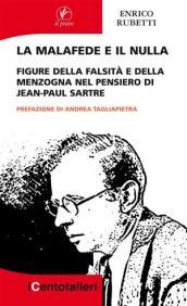 La malafede e il nulla. Figure della falsità e della menzogna nel pensiero di Jean-Paul Sartre