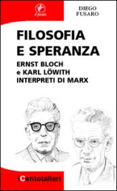Filosofia e speranza: Ernst Bloch e Karl Löwith interpreti di Marx (I Centotalleri Vol. 2)