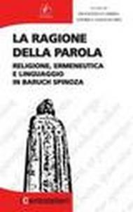 La ragione della parola. Religione, ermeneutica e linguaggio in Baruch Spinoza