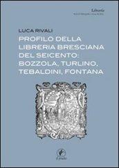 Profilo della libreria bresciana del seicento: Bozzola, Turlino, Tebaldini, Fontana: 2 (Librarìa)