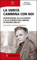 La verità cammina con noi. Introduzione alla filosofia e alla scienza dell'umano di Maurice Bellet