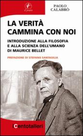 La verità cammina con noi. Introduzione alla filosofia e alla scienza dell'umano di Maurice Bellet