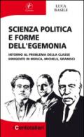 Scienza politica e forme dell'egemonia. Intorno al problema della classe dirigente in Mosca, Michels, Gramsci