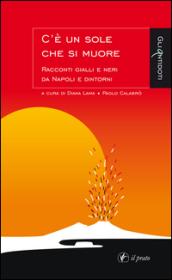 C'è un sole che si muore: Racconti gialli e neri da Napoli e dintorni (Gli Antidoti)