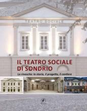 Il teatro sociale di Sondrio. La rinascita: la storia, il progetto, il cantiere