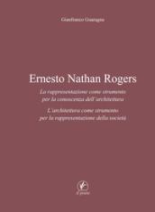 Ernesto Nathan Rogers: La rappresentazione come strumento per la conoscenza dell’architettura. L’architettura come strumento per la rappresentazione della società (Arte)