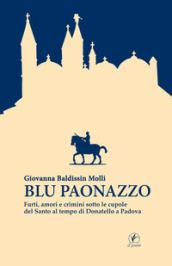 Blu paonazzo. Furti, amori e crimini sotto le cupole del Santo al tempo di Donatello a Padova