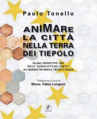 Animare la città nella terra dei Tiepolo. Bilanci, prospettive, idee per la «Quarta Città del Veneto» all'Incrocio tra Padova, Treviso e Venezia