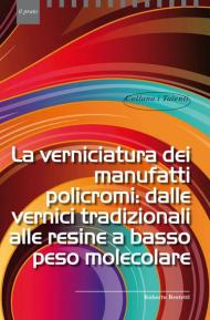 La verniciatura dei manufatti policromi: dalle vernici tradizionali alle resine a basso peso molecolare