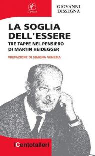 La soglia dell'essere. Tre tappe nel pensiero di Martin Heidegger