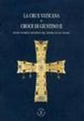 La crux vaticana o croce di Giustino II. Museo storico artistico del tesoro di S. Pietro. Ediz. italiana, inglese e spagnola