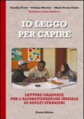 Io leggo per capire. Letture graduate per l'alfabetizzazione iniziale di adulti stranieri