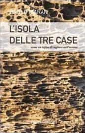 L'isola delle tre case. Come un tappo di sughero nell'oceano