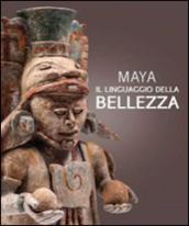 Maya. Il linguaggio della bellezza. Ediz. illustrata