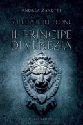 Il principe di Venezia. Sulle ali del leone