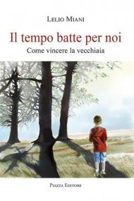 Il tempo batte per noi. Come vincere la vecchiaia