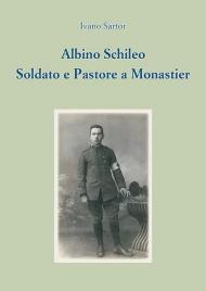 Albino Schileo. Soldato e pastore a Monastier