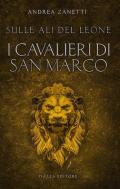 I cavalieri di San Marco. Sulle ali del leone