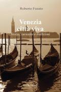 Venezia città viva. Storia, curiosità e tradizioni
