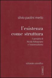 L'esistenza come struttura. Il pensiero di Nicola Abbagnano e l'esistenzialismo