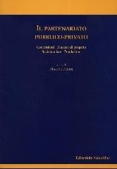 Il partenariato pubblico-privato. Concessioni finanza di progetto società miste fondazioni