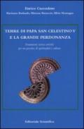 Terre di Papa San Celestino V e la grande perdonanza. Frammenti storico artistici per un percorso di spiritualità e cultura