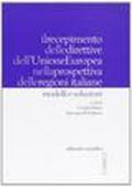 Il recepimento delle direttive dell'Unione Europea nella prospettiva delle regioni italiane. Modelli e soluzioni