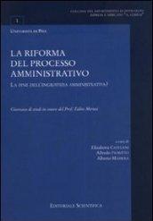 La riforma del processo amministrativo. La fine dell'ingiustizia amministrativa? Giornata di studi in onore del prof. Fabio Marusio