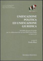 Unificazione politica ed unificazione giuridica. Atti della Giornata di studio per le celebrazioni dei 150 anni dell'unità d'Italia (15 marzo 2011)