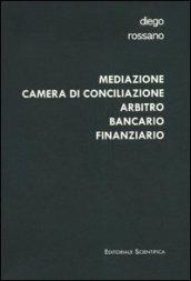 Mediazione camera di conciliazione arbitro bancario finanziario. Modelli alternativi di risoluzione delle controversie bancarie e finanziarie a confronto