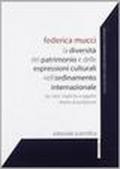 La diversità del patrimonio e delle espressioni culturali nell'ordinamento internazionale. Da «ratio» implicita a oggetto diretto di protezione