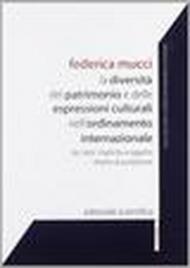 La diversità del patrimonio e delle espressioni culturali nell'ordinamento internazionale. Da «ratio» implicita a oggetto diretto di protezione