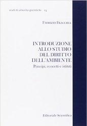 Introduzione allo studio del diritto all'ambiente. Principi, concetti e istituti