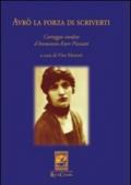 Avrò la forza di scriverti. Carteggio inedito d'Annunzio-Ester Pizzutti