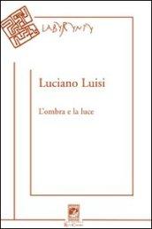 L'ombra e la luce. Poesie (2004-2010)