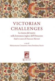 Victorian Challenges. La ricerca del nuovo nella letteratura inglese dell'Ottocento. Studi in onore di Francesco Marroni