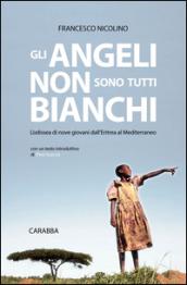 Gli angeli non sono tutti bianchi: L'odissea di nove giovani dall'Eritrea al Mediterraneo