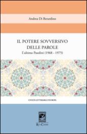 Il potere sovversivo della parola. Un commento all'ultimo Pasolini (1968-1975)