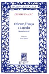 L'Abruzzo, l'Europa e la crescita. Saggi e interventi