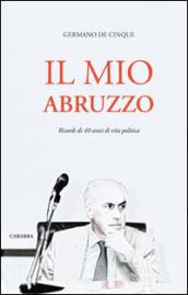 Il mio Abruzzo. Ricordi di 40 anni di vita politica