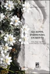 Gli alpini, d'Annunzio, un motto. Storia, poesia, leggenda in terra d'Abruzzo e anche oltre