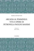 Arcadia al femminile. Vita e opere di Petronilla Paolini Massimi